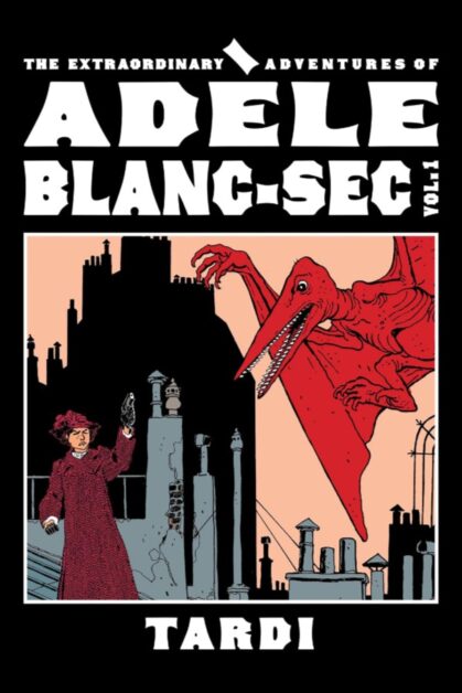 Extraordinary Adventures of Adele Blanc-Sec Vol.1